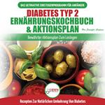 Diabetes Typ 2 Ernährungskochbuch & Aktionsplan: Diabetiker-leitfaden, Um Natürlich Typ-2-diabetes Umzukehren + Bewährte, Einfache Und Gesunde Rezepte (Bücher In Deutsch / Type 2 Diabetes German Book)