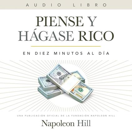 Piense Y Hágase Rico: En Diez Minutos Al Día