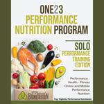 ONE23 PERFORMANCE NUTRITION PROGRAM, Solo Performance Training Edition©