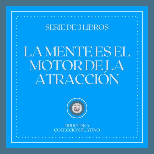 La Mente es el Motor de la Atracción (Serie de 3 Libros)