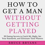 How To Get A Man Without Getting Played