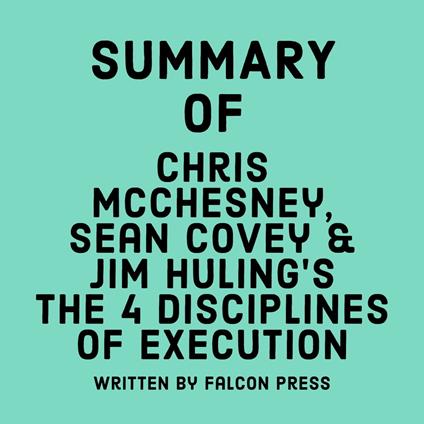 Summary of Chris McChesney, Sean Covey & Jim Huling's The 4 Disciplines of Execution