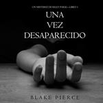 Una Vez Desaparecido (Un Misterio de Riley Paige—Libro 1)