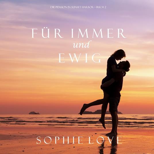 Für Immer und Ewig (Die Pension in Sunset Harbor – Buch 2)