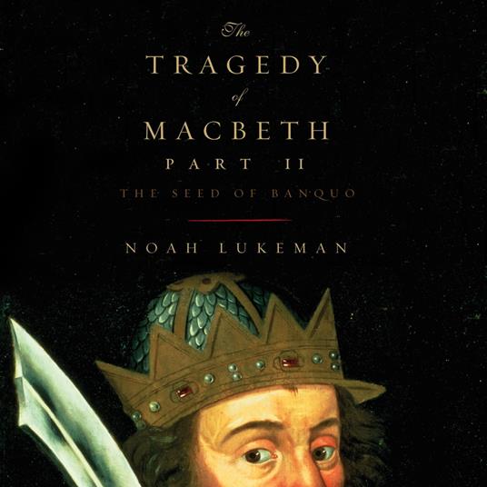 The Tragedy of Macbeth, Part II: The Seed of Banquo