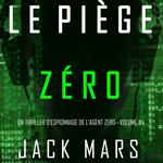 Le Piège Zéro (Un Thriller d’Espionnage de l’Agent Zéro—Volume #4)