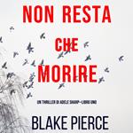 Non resta che morire (Un thriller di Adele Sharp—Libro Uno)