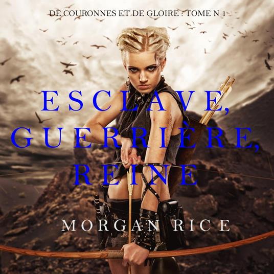 Esclave, Guerrière, Reine ('De Couronnes et de Gloire', Tome 1)