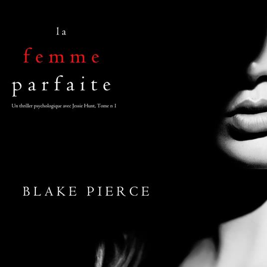 La Femme Parfaite (Un thriller psychologique avec Jessie Hunt, Tome n°1)