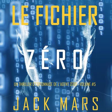 Le Fichier Zéro (Un Thriller d’Espionnage de l’Agent Zéro—Volume #5)