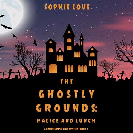 The Ghostly Grounds: Malice and Lunch (A Canine Casper Cozy Mystery—Book 3)