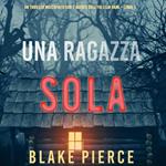 Una ragazza sola (Un thriller mozzafiato con l’agente dell’FBI Ella Dark – Libro 1)