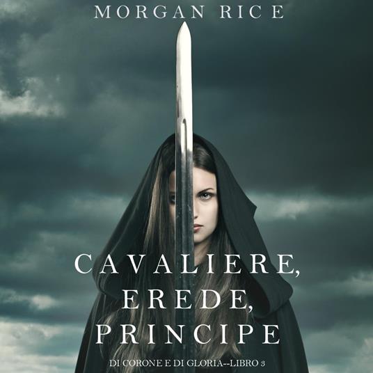 Cavaliere, Erede, Principe (Di Corone e di Gloria—Libro 3) - Rice, Morgan -  Audiolibro | IBS