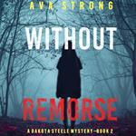 Without Remorse (A Dakota Steele FBI Suspense Thriller—Book 2)