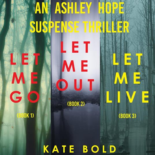 An Ashley Hope Suspense Thriller Bundle: Let Me Go (#1), Let Me Out (#2), and Let Me Live (#3)