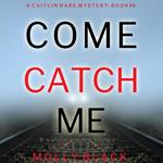 Come Catch Me (A Caitlin Dare FBI Suspense Thriller—Book 4)