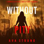 Without Pity (A Dakota Steele FBI Suspense Thriller—Book 4)