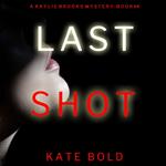 Last Shot (A Kaylie Brooks Psychological Suspense Thriller—Book 4)