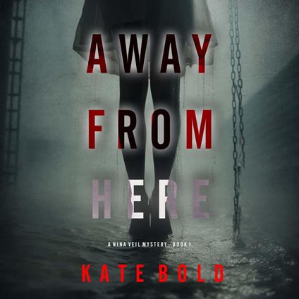 Away From Here (A Nina Veil FBI Suspense Thriller—Book 1)