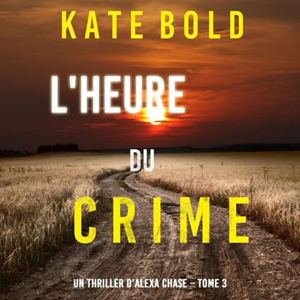 L'Heure du Crime (Un Thriller d'Alexa Chase – Tome 3)