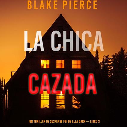 La chica cazada (Un thriller de suspense FBI de Ella Dark – Libro 3)