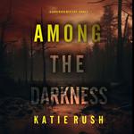 Among the Darkness (A Cara Ward FBI Suspense Thriller—Book 3)