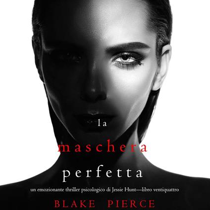 La Maschera Perfetta (Un emozionante thriller psicologico di Jessie Hunt—Libro Ventiquattro)