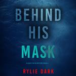 Behind His Mask (A Casey Faith Suspense Thriller—Book 3)