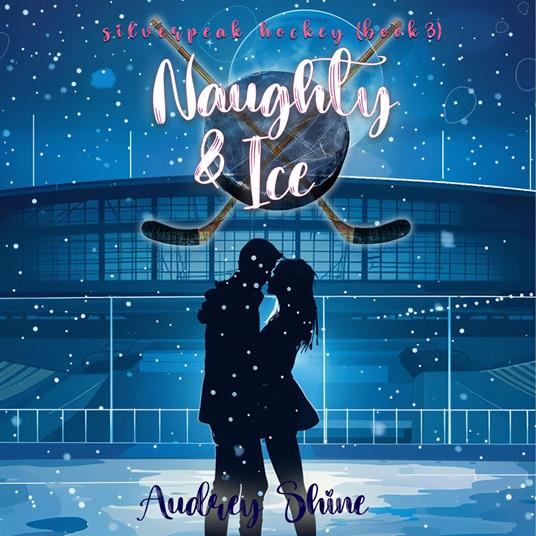 Naughty & Ice (A Silverpeak Sabres College Hockey Romance—Book 3)