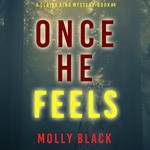Once He Feels (A Claire King FBI Suspense Thriller—Book Four)