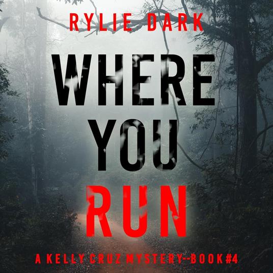 Where You Run (A Kelly Cruz Mystery—Book Four)