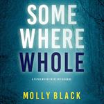 Somewhere Whole (A Piper Woods FBI Suspense Thriller—Book Three)