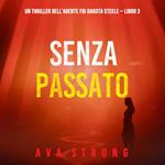 Senza passato (Un thriller dell'agente FBI Dakota Steele — Libro 3)