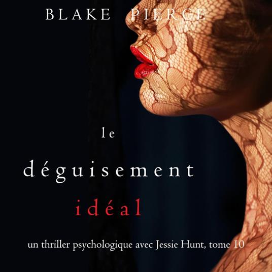 Le Déguisement Idéal (Un thriller psychologique avec Jessie Hunt, tome 10)