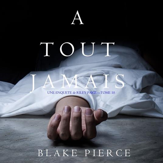 A Tout Jamais (Une enquête de Riley Paige — Tome 10)