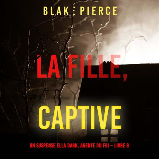 La fille, captive (Un Thriller à Suspense d’Ella Dark, FBI – Livre 8)