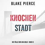 Knochenstadt: Eine Ava Gold Mystery (Buch 3)