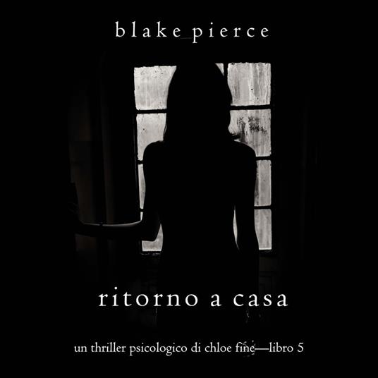 Ritorno a casa (Un Thriller Psicologico di Chloe Fine—Libro 5)