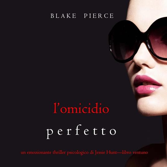 L'omicidio Perfetto (Un emozionante thriller psicologico di Jessie Hunt—Libro Ventuno)