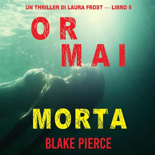 Ormai morta (Un Thriller di Laura Frost — Libro 5)