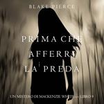 Prima Che Afferri La Preda (Un Mistero di Mackenzie White — Libro 9)