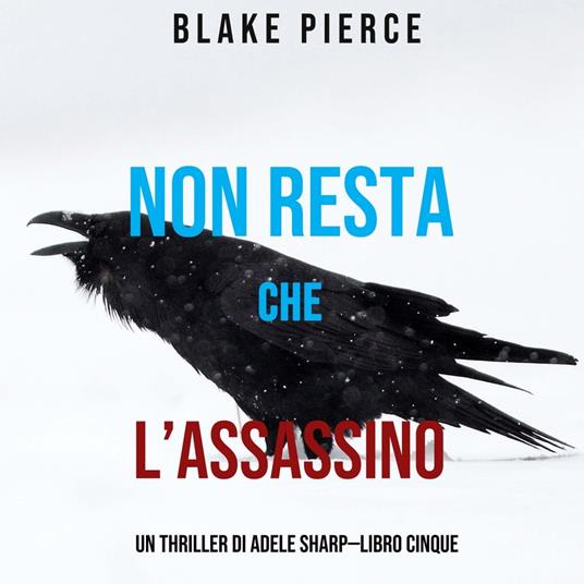 Non resta che l’assassino (Un thriller di Adele Sharp—Libro Cinque)