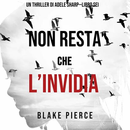 Non resta che l’invidia (Un thriller di Adele Sharp—Libro Sei)