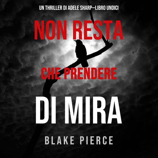 Non resta che prendere di mira (Un thriller di Adele Sharp—Libro Undici)