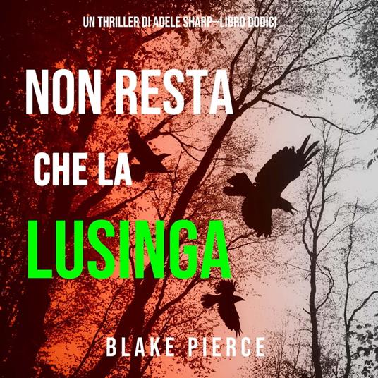 Non resta che la lusinga (Un thriller di Adele Sharp—Libro Dodici)