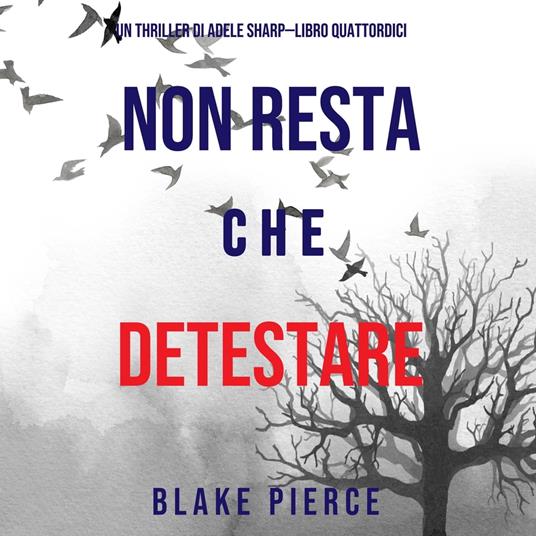 Non resta che detestare (Un thriller di Adele Sharp—Libro Quattordici)