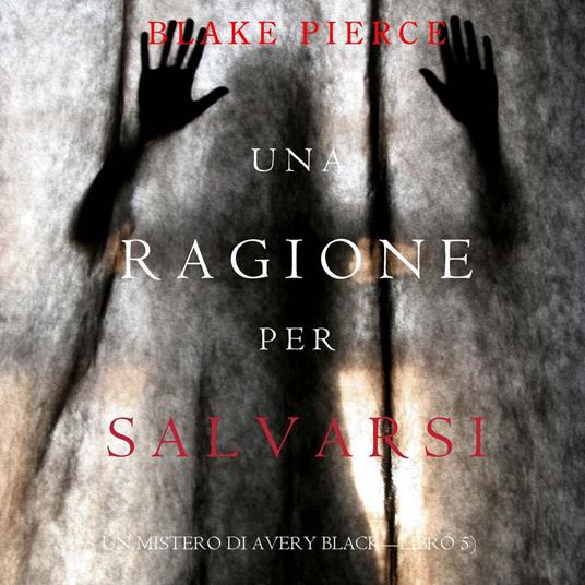 Una Ragione per Salvarsi (Un Mistero di Avery Black—Libro 5)