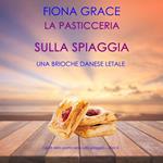 La pasticceria sulla spiaggia: Una brioche danese letale (I gialli della pasticceria sulla spiaggia – Libro 4)