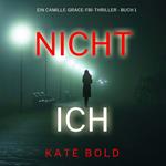 Nicht ich (Ein Camille-Grace-FBI-Thriller - Buch 1)