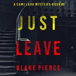 Just Leave (A Cami Lark FBI Suspense Thriller—Book 9)